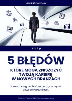5 BŁĘDÓW, KTÓRE MOGĄ ZNISZCZYĆ TWOJĄ KARIERĘ W NOWYCH BRANŻACH